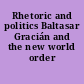 Rhetoric and politics Baltasar Gracián and the new world order /