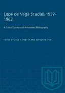 Lope de Vega studies, 1937-1962 ; a critical survey and annotated bibliography /