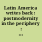 Latin America writes back : postmodernity in the periphery : an interdisciplinary perspective /