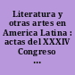 Literatura y otras artes en America Latina : actas del XXXIV Congreso del Instituto Internacional de Literatura Iberoamericana /