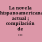 La novela hispanoamericana actual ; compilación de ensayos críticos /