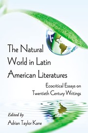 The natural world in Latin American literatures : ecocritical essays on twentieth century writings /