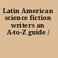 Latin American science fiction writers an A-to-Z guide /