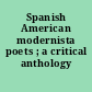 Spanish American modernista poets ; a critical anthology /