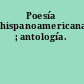 Poesía hispanoamericana ; antología.