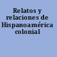 Relatos y relaciones de Hispanoamérica colonial