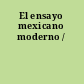 El ensayo mexicano moderno /