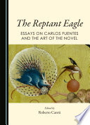 Reptant eagle : essays on Carlos Fuentes and the art of the novel /