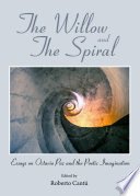 The willow and the spiral : essays on Octavio Paz and the poetic imagination /