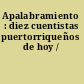 Apalabramiento : diez cuentistas puertorriqueños de hoy /