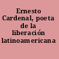 Ernesto Cardenal, poeta de la liberación latinoamericana /