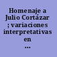 Homenaje a Julio Cortázar ; variaciones interpretativas en torno a su obra /