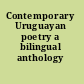 Contemporary Uruguayan poetry a bilingual anthology /