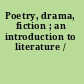 Poetry, drama, fiction ; an introduction to literature /