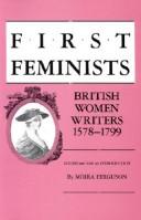 First feminists : British women writers, 1578-1799 /