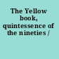 The Yellow book, quintessence of the nineties /