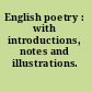 English poetry : with introductions, notes and illustrations.