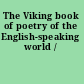 The Viking book of poetry of the English-speaking world /