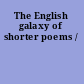 The English galaxy of shorter poems /