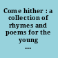 Come hither : a collection of rhymes and poems for the young of all ages /