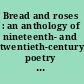 Bread and roses : an anthology of nineteenth- and twentieth-century poetry by women writers /