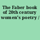 The Faber book of 20th century women's poetry /