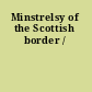 Minstrelsy of the Scottish border /