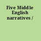 Five Middle English narratives /