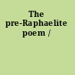 The pre-Raphaelite poem /