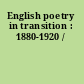 English poetry in transition : 1880-1920 /