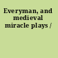 Everyman, and medieval miracle plays /