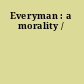 Everyman : a morality /