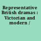 Representative British dramas : Victorian and modern /