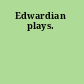 Edwardian plays.