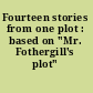 Fourteen stories from one plot : based on "Mr. Fothergill's plot" /