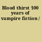 Blood thirst 100 years of vampire fiction /