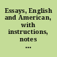 Essays, English and American, with instructions, notes and illustrations