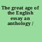 The great age of the English essay an anthology /