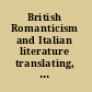 British Romanticism and Italian literature translating, reviewing, rewriting /