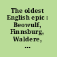 The oldest English epic : Beowulf, Finnsburg, Waldere, Deor, Widsith, and the German Hildebrand /