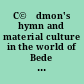 C©Œdmon's hymn and material culture in the world of Bede : six essays /