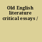 Old English literature critical essays /