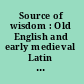 Source of wisdom : Old English and early medieval Latin studies in honour of Thomas D. Hill /