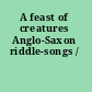 A feast of creatures Anglo-Saxon riddle-songs /