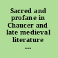 Sacred and profane in Chaucer and late medieval literature : essays in honour of John V. Fleming /