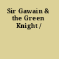 Sir Gawain & the Green Knight /