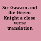 Sir Gawain and the Green Knight a close verse translation /