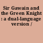 Sir Gawain and the Green Knight : a dual-language version /