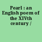 Pearl : an English poem of the XIVth century /