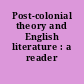 Post-colonial theory and English literature : a reader /